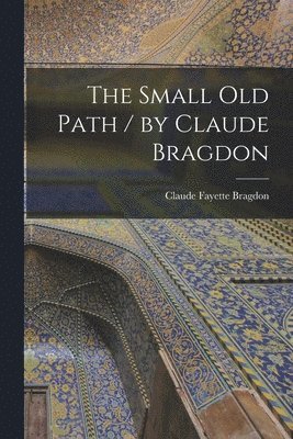 The Small Old Path / by Claude Bragdon 1