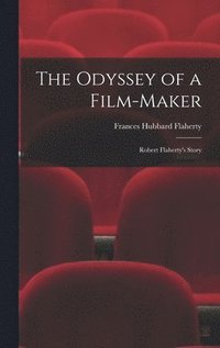 bokomslag The Odyssey of a Film-maker: Robert Flaherty's Story
