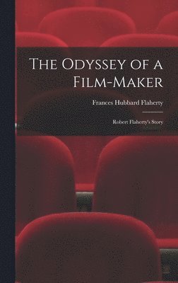 bokomslag The Odyssey of a Film-maker: Robert Flaherty's Story