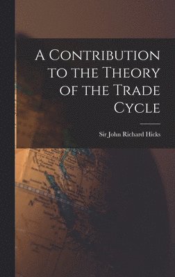 A Contribution to the Theory of the Trade Cycle 1