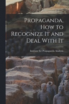 bokomslag Propaganda, How to Recognize It and Deal With It