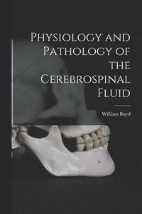 bokomslag Physiology and Pathology of the Cerebrospinal Fluid [microform]