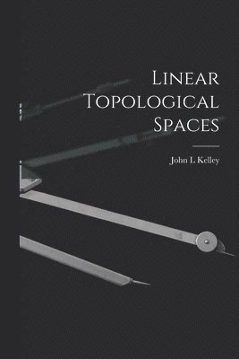 John L. Kelley, John L Kelley - Linear Topological Spaces, Häftad
