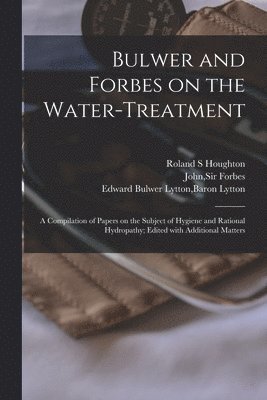 Roland S Houghton, John Forbes, Edward Bulwer Lytton Baron Lytton - Bulwer and Forbes on the Water-treatment, Häftad