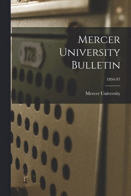 Mercer University - Mercer University Bulletin; 1894-97, Häftad