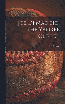 Joe Di Maggio, the Yankee Clipper 1