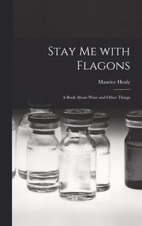 bokomslag Stay Me With Flagons: a Book About Wine and Other Things