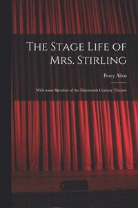 bokomslag The Stage Life of Mrs. Stirling