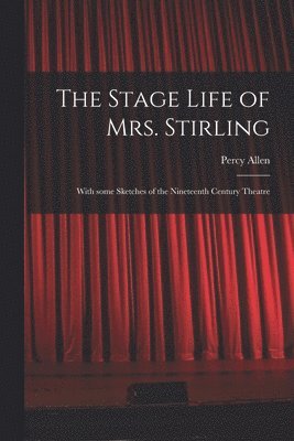 bokomslag The Stage Life of Mrs. Stirling