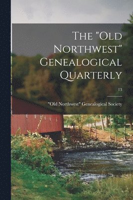 "Old Northwest" Genealogical Quarterly; 13 1