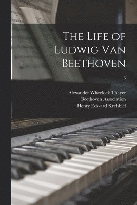 The Life of Ludwig Van Beethoven; 3 1