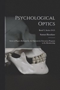 bokomslag Psychological Optics: Series of Papers Released by the Optometric Extension Program to Its Membership; Book V, series 19-21