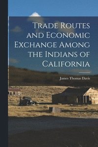 bokomslag Trade Routes and Economic Exchange Among the Indians of California