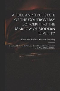 bokomslag A Full and True State of the Controversy Concerning the Marrow of Modern Divinity