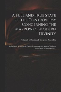 bokomslag Full and True State of the Controversy Concerning the Marrow of Modern Divinity