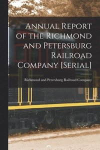 bokomslag Annual Report of the Richmond and Petersburg Railroad Company [serial]