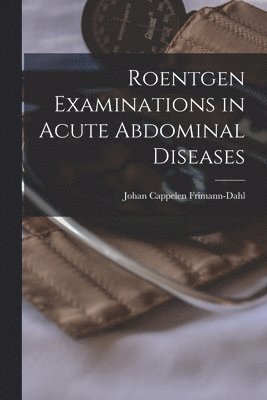 bokomslag Roentgen Examinations in Acute Abdominal Diseases