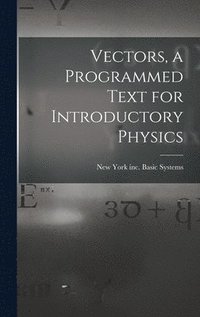 bokomslag Vectors, a Programmed Text for Introductory Physics