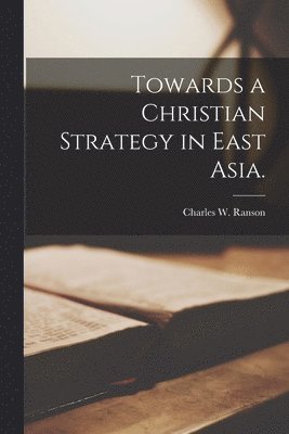Towards a Christian Strategy in East Asia. 1
