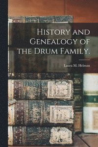 bokomslag History and Genealogy of the Drum Family.