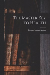 bokomslag The Master Key to Health