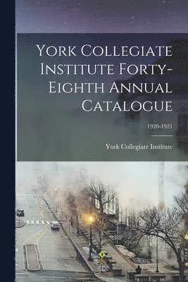 York Collegiate Institute Forty-eighth Annual Catalogue; 1920-1921 1