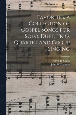 bokomslag Favorites. a Collection of Gospel Songs for Solo, Duet, Trio, Quartet and Group Singing