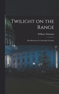 bokomslag Twilight on the Range; Recollections of a Latterday Cowboy