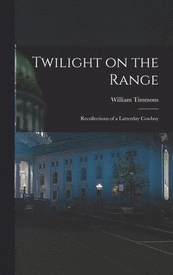 Twilight on the Range; Recollections of a Latterday Cowboy 1