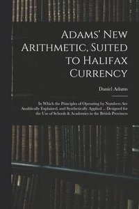 bokomslag Adams' New Arithmetic, Suited to Halifax Currency