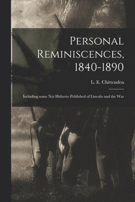 Personal Reminiscences, 1840-1890