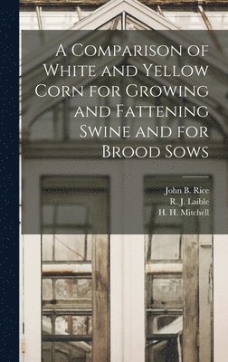 bokomslag A Comparison of White and Yellow Corn for Growing and Fattening Swine and for Brood Sows