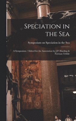 Speciation in the Sea: a Symposium / Edited for the Association by J.P. Harding & Norman Tebble 1