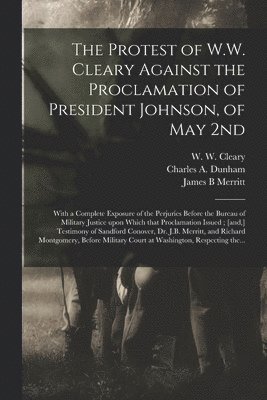 bokomslag The Protest of W.W. Cleary Against the Proclamation of President Johnson, of May 2nd