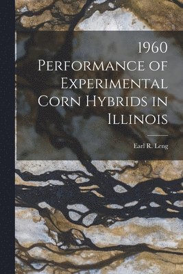 bokomslag 1960 Performance of Experimental Corn Hybrids in Illinois