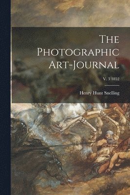 The Photographic Art-journal; v. 3 1852 1