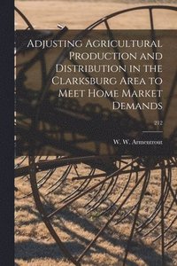 bokomslag Adjusting Agricultural Production and Distribution in the Clarksburg Area to Meet Home Market Demands; 212