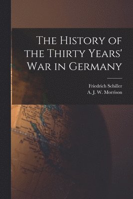 The History of the Thirty Years' War in Germany 1