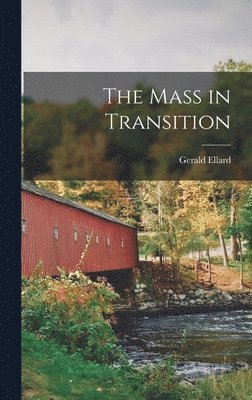 Gerald 1894-1963 Ellard, Gerald Ellard - The Mass in Transition, Inbunden