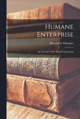 Humane Enterprise: an Account of the Mead Corporation 1