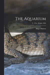bokomslag The Aquarium; v. 3 no. 28 July 1893