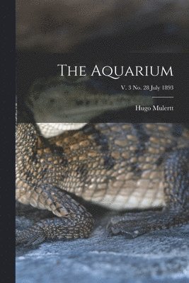 The Aquarium; v. 3 no. 28 July 1893 1