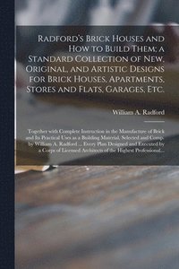 bokomslag Radford's Brick Houses and How to Build Them; a Standard Collection of New, Original, and Artistic Designs for Brick Houses, Apartments, Stores and Flats, Garages, Etc.; Together With Complete