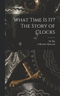 bokomslag What Time is It? The Story of Clocks