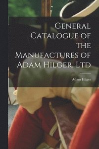 bokomslag General Catalogue of the Manufactures of Adam Hilger, Ltd