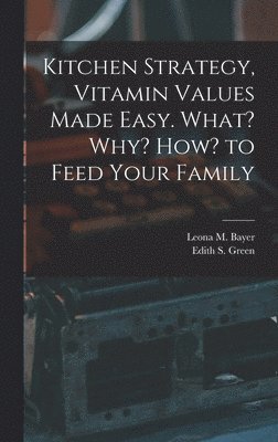 Kitchen Strategy, Vitamin Values Made Easy. What? Why? How? to Feed Your Family, Inbunden