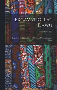 bokomslag Excavation at Dawu: Report on an Excavation in a Mound at Dawu, Akuapim, Ghana