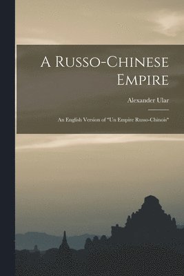 bokomslag A Russo-Chinese Empire