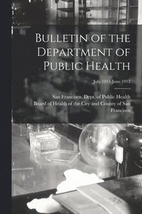 bokomslag Bulletin of the Department of Public Health; July 1911-June 1912