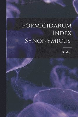 Formicidarum Index Synonymicus. 1